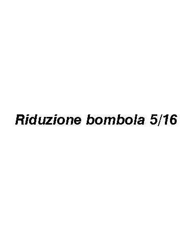 RIDUZIONE BOMBOLA 5/16 SAE